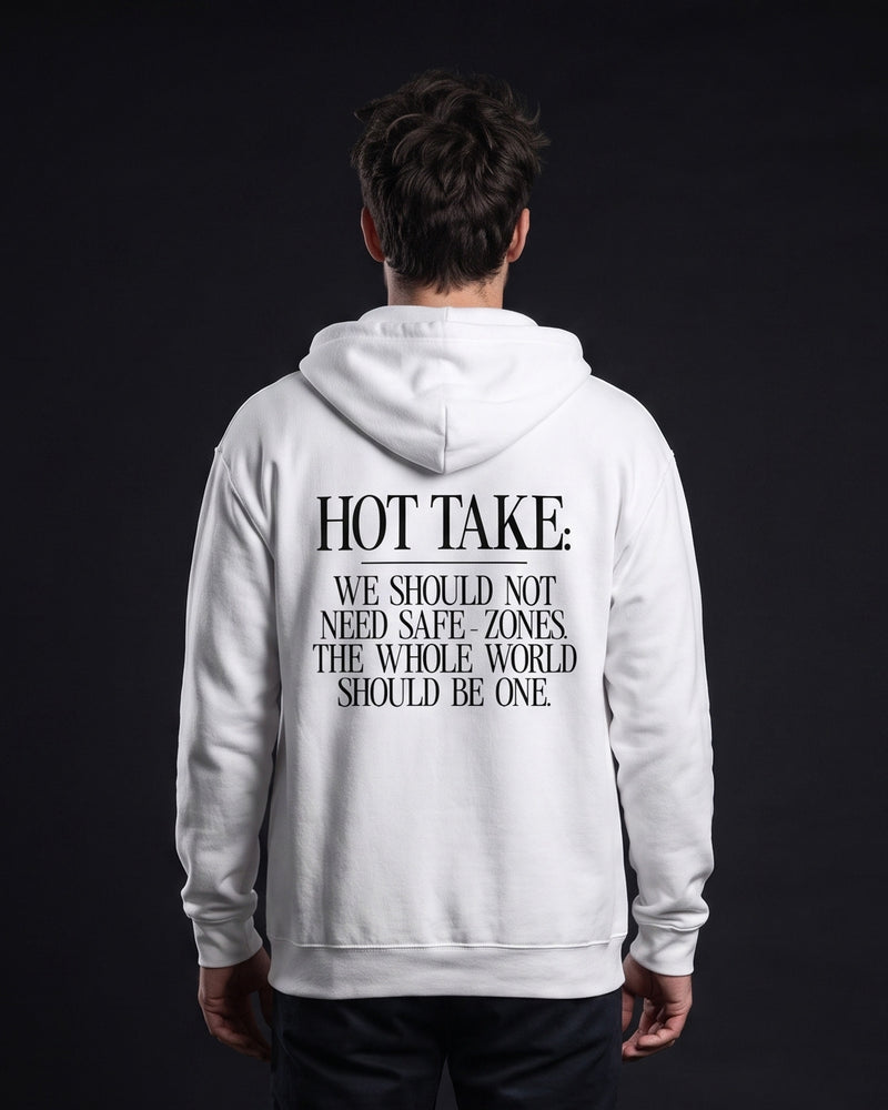 Mann in weissem Zip-Hoodie mit dem Rueckenprint 'Hot Take: We should not need safe-zones. The whole world should be one.'